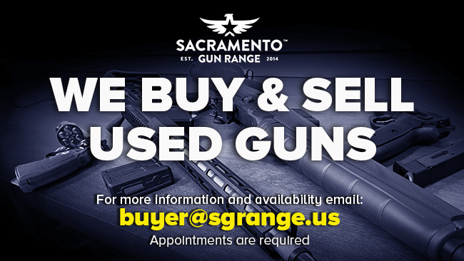 We Buy, Sell and Trade Firearms at Sacramento Gun Range